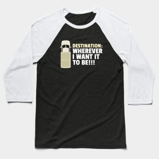 Destination : Wherever I want to be!!! Baseball T-Shirt